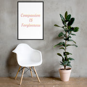 Compassion IS Forgiveness Framed Poster